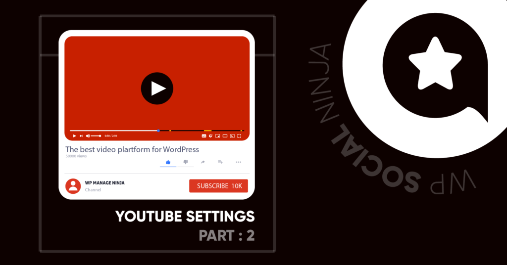 YouTube Settings In 5 Minutes With WP Social Ninja (Part 2)