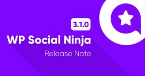 WP Social Ninja 3.1.0 | The Most Awaited Features