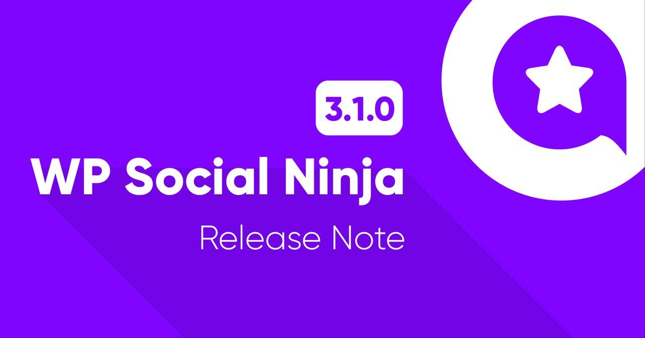 WP Social Ninja 3.1.0 | The Most Awaited Features