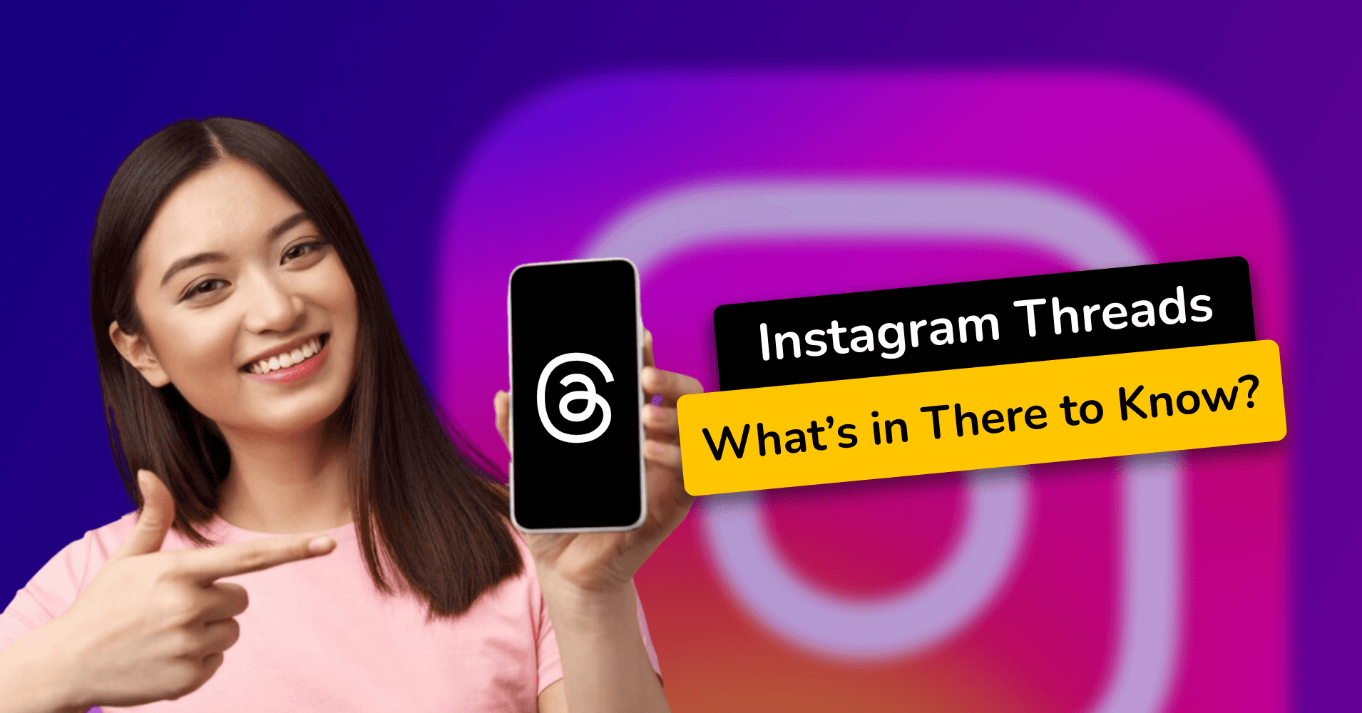 Instagram Threads: What’s in There to Know?