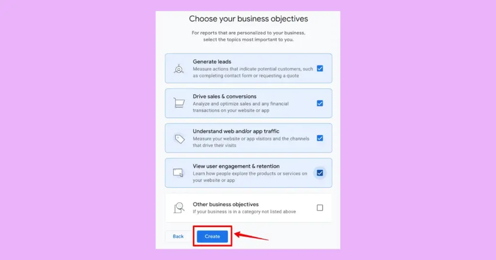 Choose your business objectives from multiple options so that Google Analytics 4 can understand your purpose while opening an account